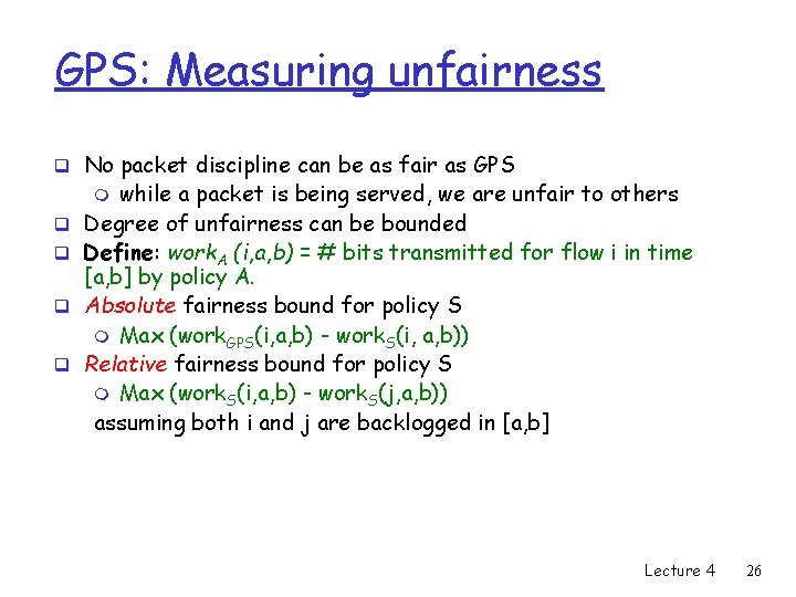 GPS: Measuring unfairness q No packet discipline can be as fair as GPS while