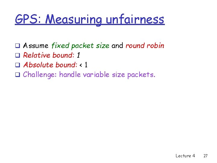 GPS: Measuring unfairness q Assume fixed packet size and round robin q Relative bound:
