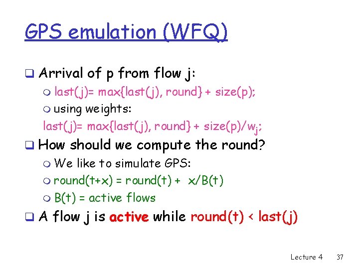 GPS emulation (WFQ) q Arrival of p from flow j: m last(j)= max{last(j), round}