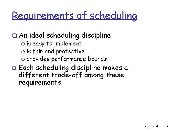Requirements of scheduling q An ideal scheduling discipline m is easy to implement m