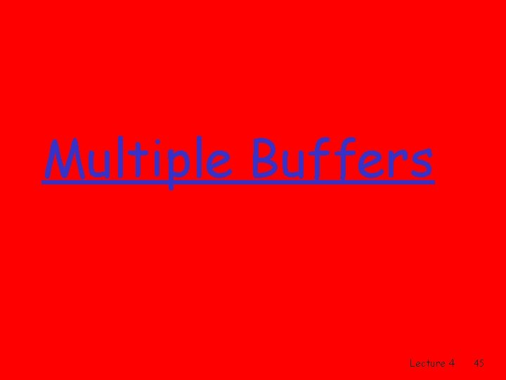 Multiple Buffers Lecture 4 45 