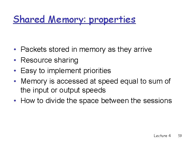 Shared Memory: properties • • Packets stored in memory as they arrive Resource sharing