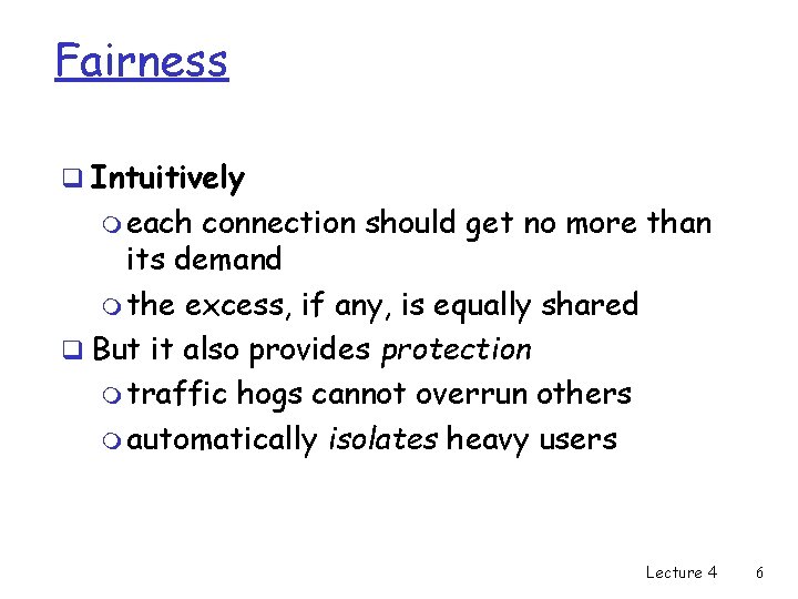 Fairness q Intuitively m each connection should get no more than its demand m