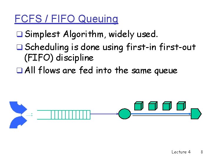 FCFS / FIFO Queuing q Simplest Algorithm, widely used. q Scheduling is done using