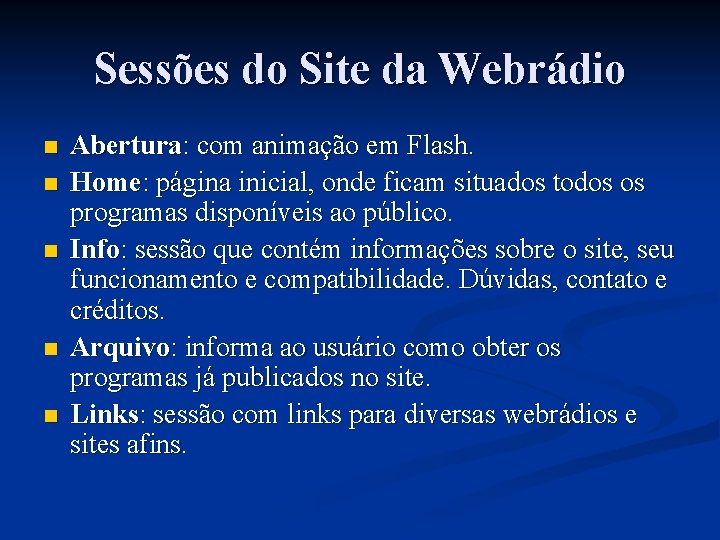 Sessões do Site da Webrádio n n n Abertura: com animação em Flash. Home: