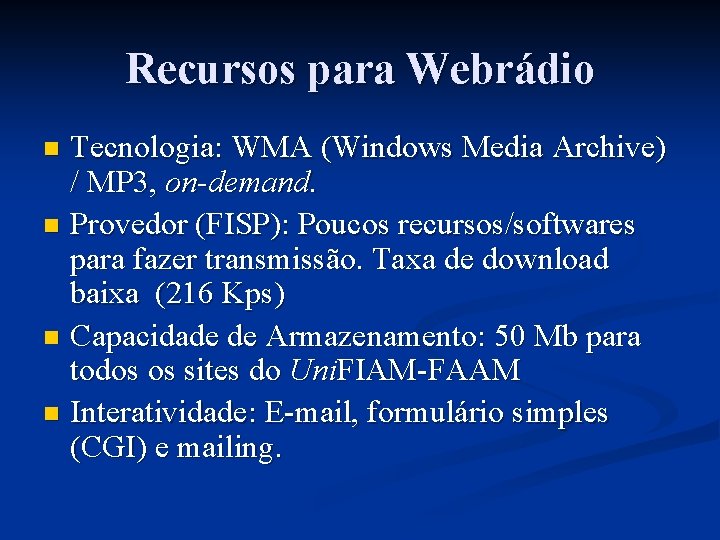 Recursos para Webrádio Tecnologia: WMA (Windows Media Archive) / MP 3, on-demand. n Provedor