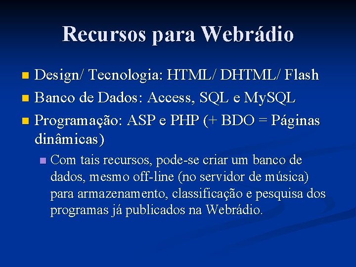 Recursos para Webrádio Design/ Tecnologia: HTML/ DHTML/ Flash n Banco de Dados: Access, SQL