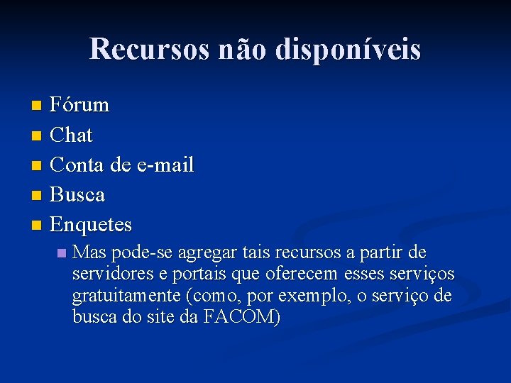Recursos não disponíveis Fórum n Chat n Conta de e-mail n Busca n Enquetes