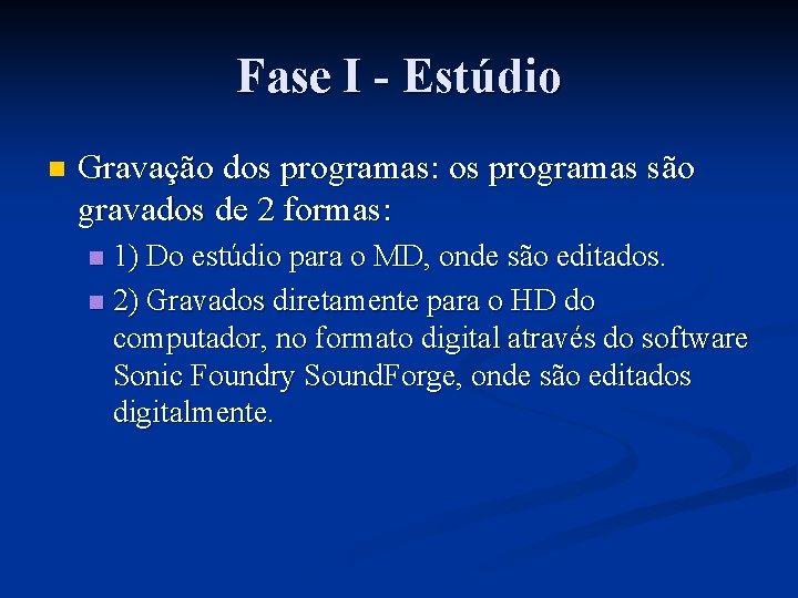 Fase I - Estúdio n Gravação dos programas: os programas são gravados de 2