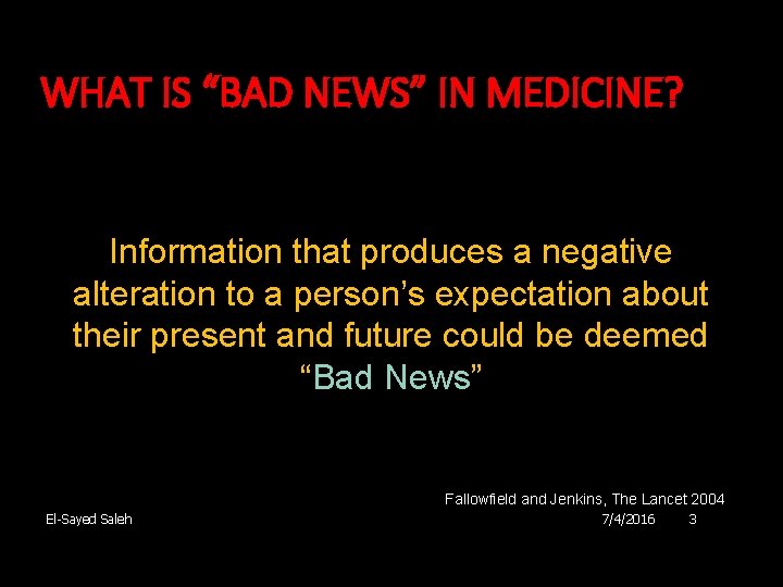 WHAT IS “BAD NEWS” IN MEDICINE? Information that produces a negative alteration to a