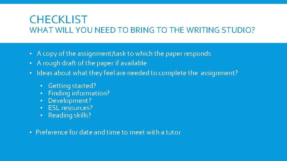 CHECKLIST WHAT WILL YOU NEED TO BRING TO THE WRITING STUDIO? ▪ A copy