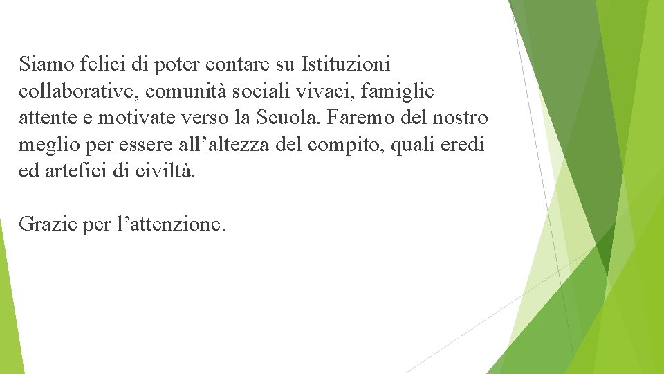 Siamo felici di poter contare su Istituzioni collaborative, comunità sociali vivaci, famiglie attente e