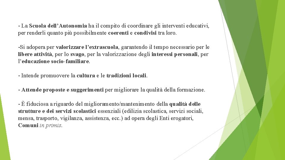 - La Scuola dell’Autonomia ha il compito di coordinare gli interventi educativi, per renderli