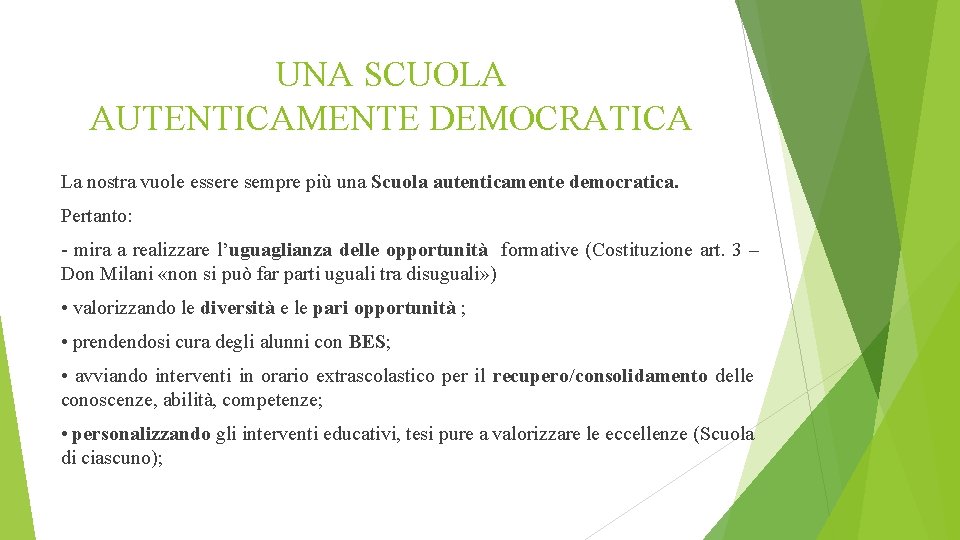 UNA SCUOLA AUTENTICAMENTE DEMOCRATICA La nostra vuole essere sempre più una Scuola autenticamente democratica.