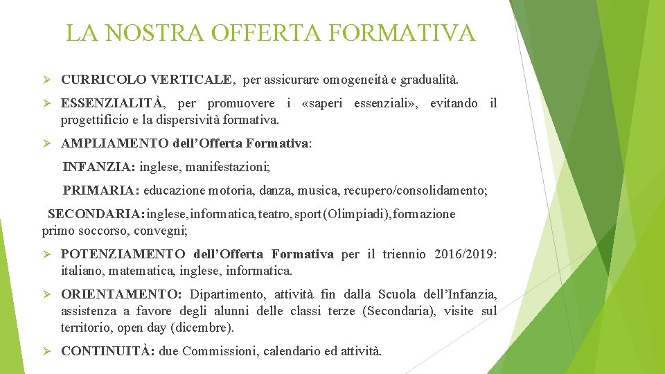 LA NOSTRA OFFERTA FORMATIVA Ø CURRICOLO VERTICALE, per assicurare omogeneità e gradualità. Ø ESSENZIALITÀ,