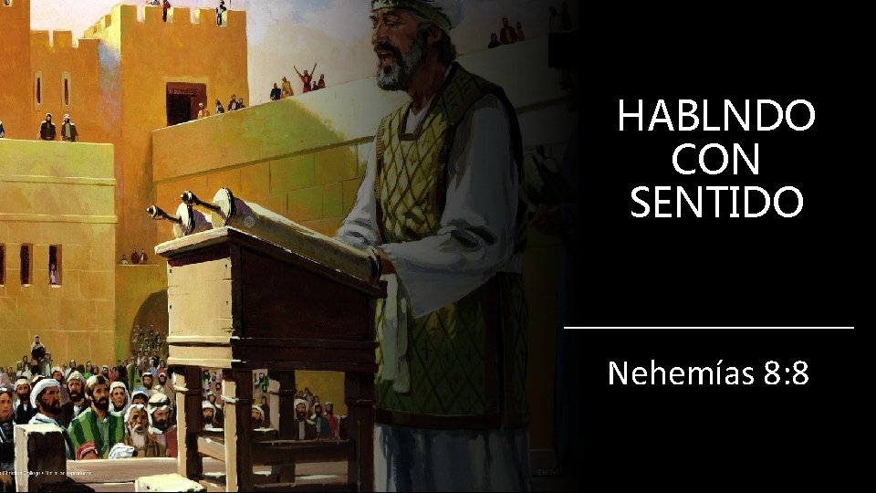 HABLNDO CON SENTIDO Nehemías 8: 8 