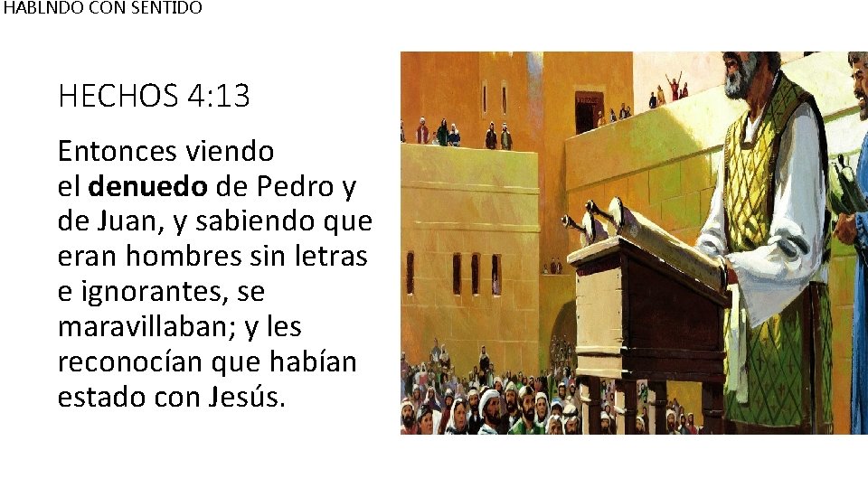 HABLNDO CON SENTIDO HECHOS 4: 13 Entonces viendo el denuedo de Pedro y de