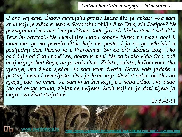 Ostaci kapitela Sinagoge. Cafarnaumu. U ono vrijeme: Židovi mrmljahu protiv Isusa što je rekao: Ostaci kapitela Sinagoge. Cafarnaumu. U ono vrijeme: Židovi mrmljahu protiv Isusa što je rekao: