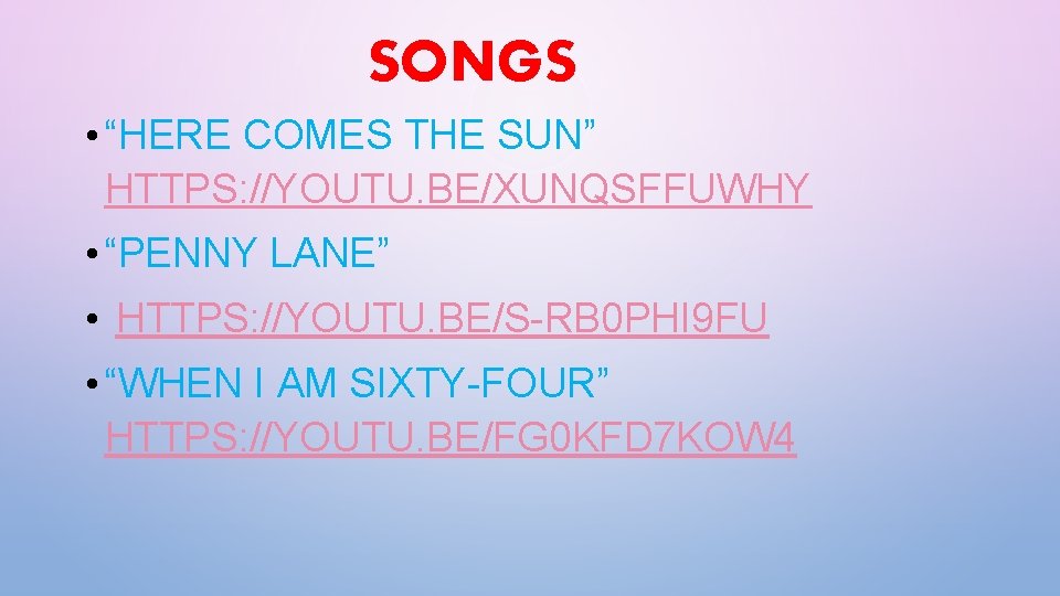 SONGS • “HERE COMES THE SUN” HTTPS: //YOUTU. BE/XUNQSFFUWHY • “PENNY LANE” • HTTPS:
