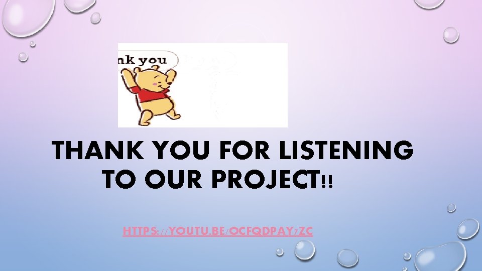 THANK YOU FOR LISTENING TO OUR PROJECT!! HTTPS: //YOUTU. BE/OCFQDPAY 7 ZC 