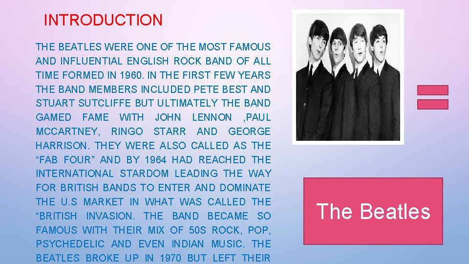 INTRODUCTION THE BEATLES WERE ONE OF THE MOST FAMOUS AND INFLUENTIAL ENGLISH ROCK BAND