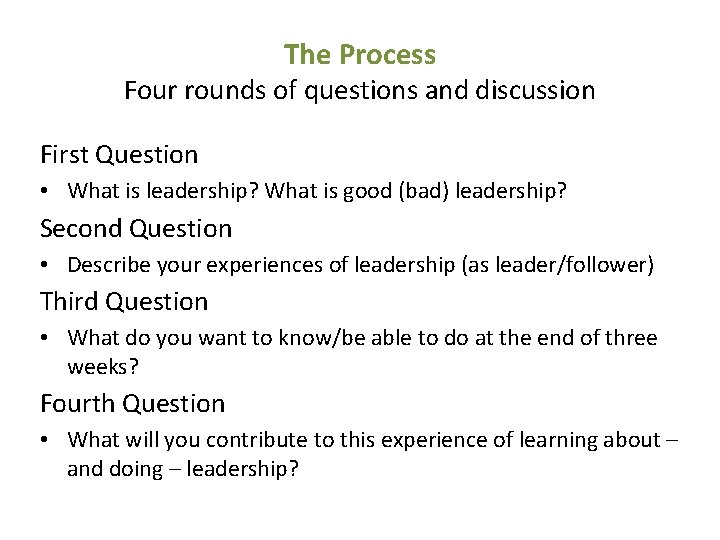 The Process Four rounds of questions and discussion First Question • What is leadership?