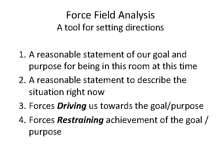 Force Field Analysis A tool for setting directions 1. A reasonable statement of our