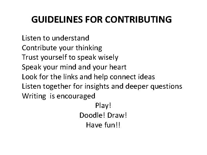 GUIDELINES FOR CONTRIBUTING Listen to understand Contribute your thinking Trust yourself to speak wisely