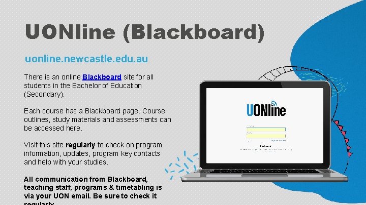 UONline (Blackboard) uonline. newcastle. edu. au There is an online Blackboard site for all