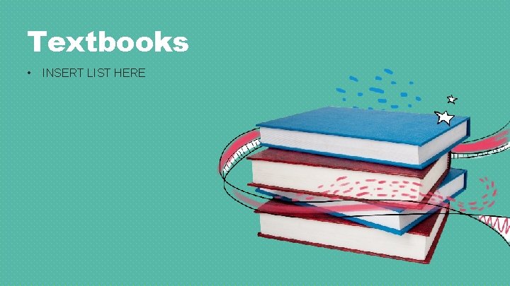 Textbooks • INSERT LIST HERE 