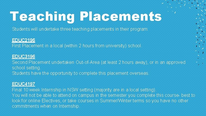 Teaching Placements Students will undertake three teaching placements in their program: EDUC 2196 First