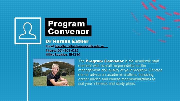 Program Convenor Dr Narelle Eather Email: Narelle. Eather@newcastle. edu. au Phone: (02) 4921 6232