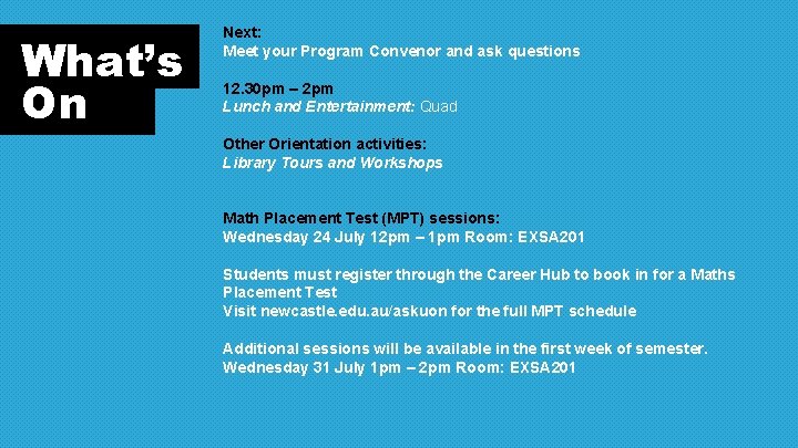 What’s On Next: Meet your Program Convenor and ask questions 12. 30 pm –