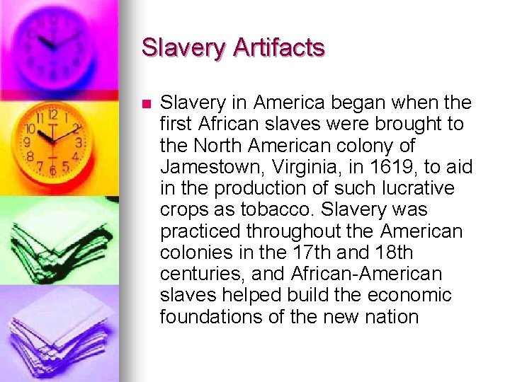 Slavery Artifacts n Slavery in America began when the first African slaves were brought
