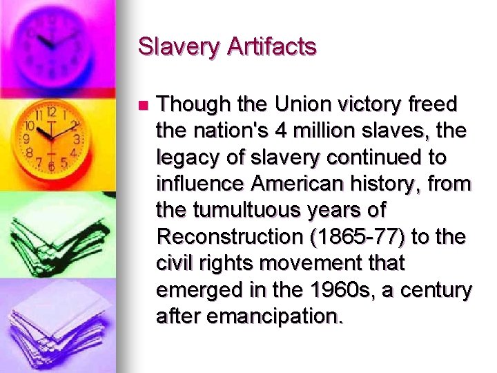 Slavery Artifacts n Though the Union victory freed the nation's 4 million slaves, the
