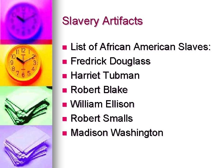 Slavery Artifacts List of African American Slaves: n Fredrick Douglass n Harriet Tubman n