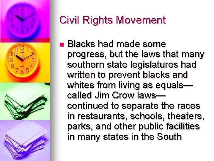 Civil Rights Movement n Blacks had made some progress, but the laws that many