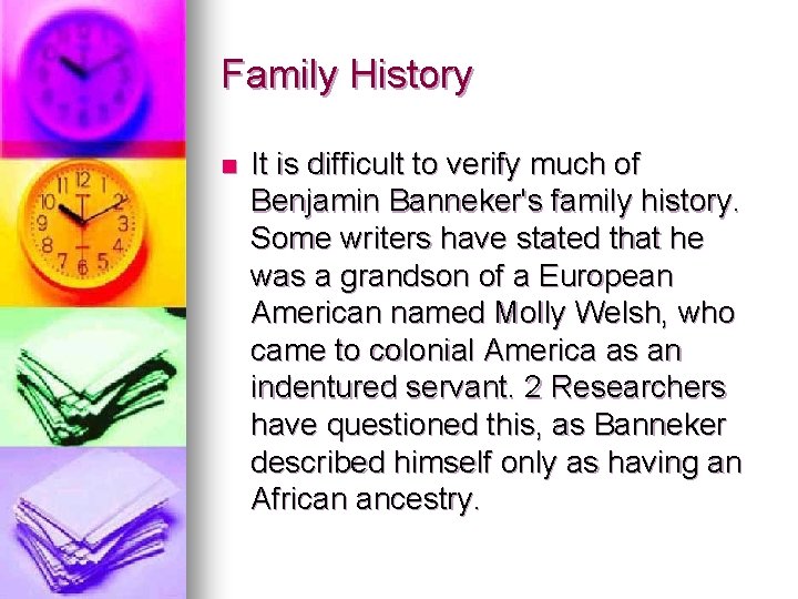 Family History n It is difficult to verify much of Benjamin Banneker's family history.