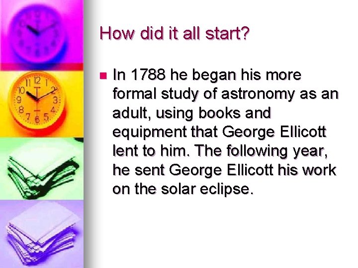 How did it all start? n In 1788 he began his more formal study