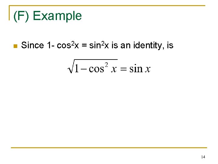 (F) Example n Since 1 - cos 2 x = sin 2 x is