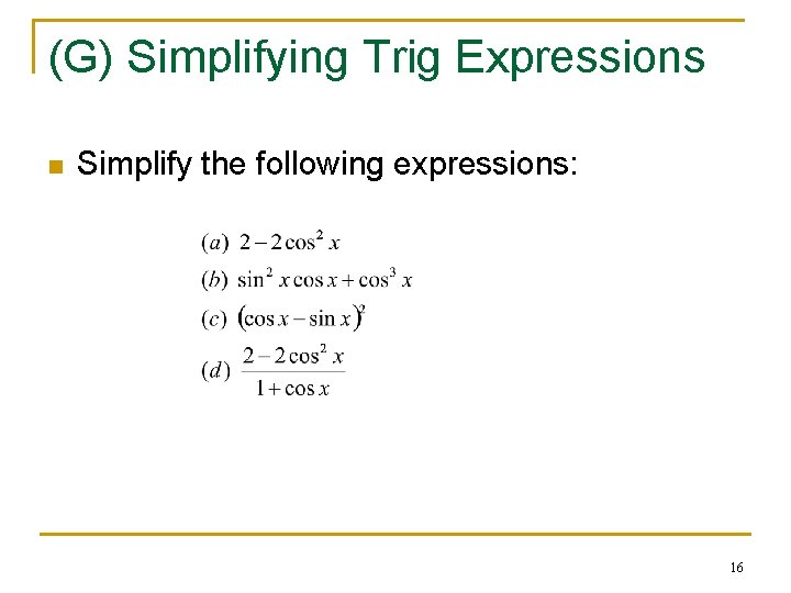 (G) Simplifying Trig Expressions n Simplify the following expressions: 16 