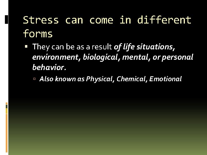 Stress can come in different forms They can be as a result of life