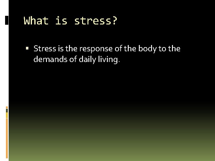 What is stress? Stress is the response of the body to the demands of