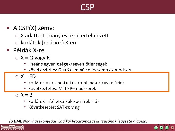 CSP § A CSP(X) séma: o X adattartomány és azon értelmezett o korlátok (relációk)