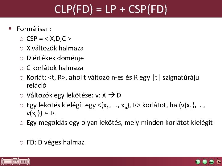 CLP(FD) = LP + CSP(FD) § Formálisan: o CSP = < X, D, C
