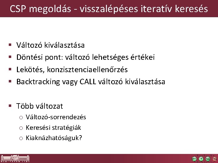 CSP megoldás - visszalépéses iteratív keresés § § Változó kiválasztása Döntési pont: változó lehetséges