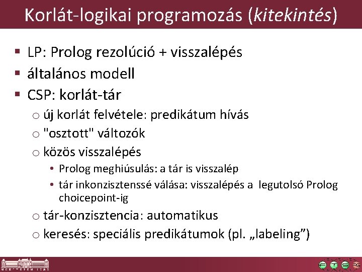 Korlát-logikai programozás (kitekintés) § LP: Prolog rezolúció + visszalépés § általános modell § CSP: