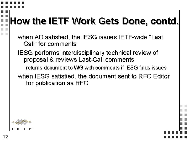 How the IETF Work Gets Done, contd. when AD satisfied, the IESG issues IETF-wide