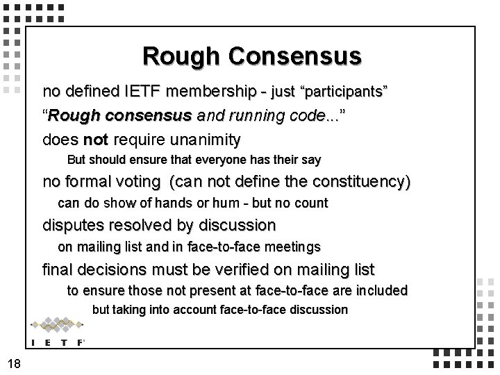 Rough Consensus no defined IETF membership - just “participants” “Rough consensus and running code.