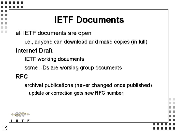 IETF Documents all IETF documents are open i. e. , anyone can download and